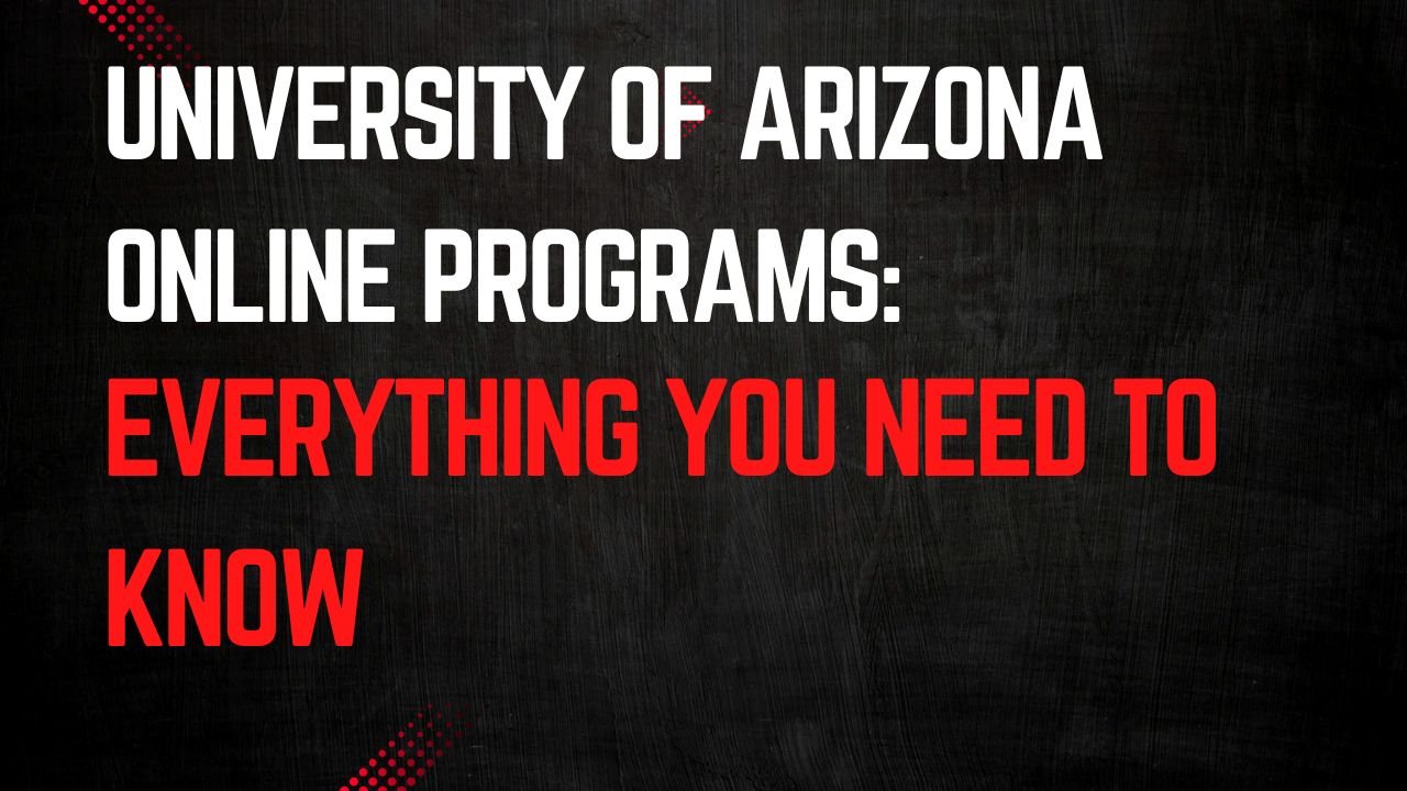 University of Arizona Online Programs: Everything You Need to Know