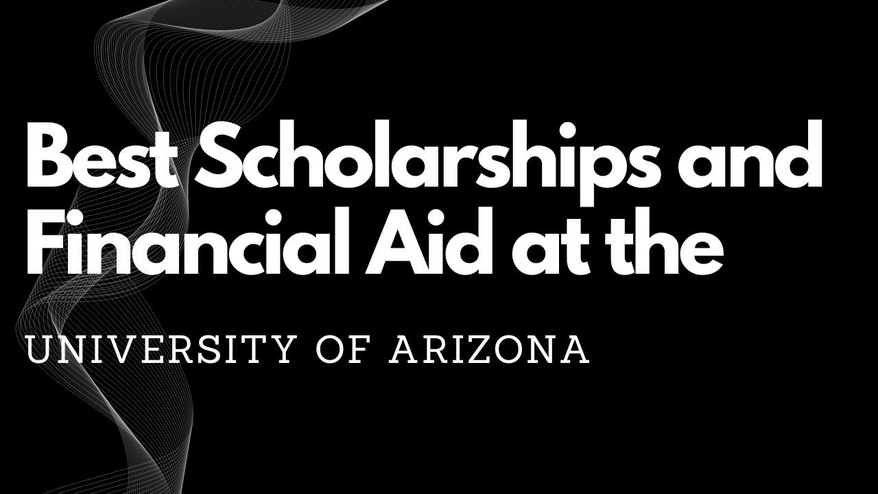 Best Scholarships and Financial Aid at the University of Arizona