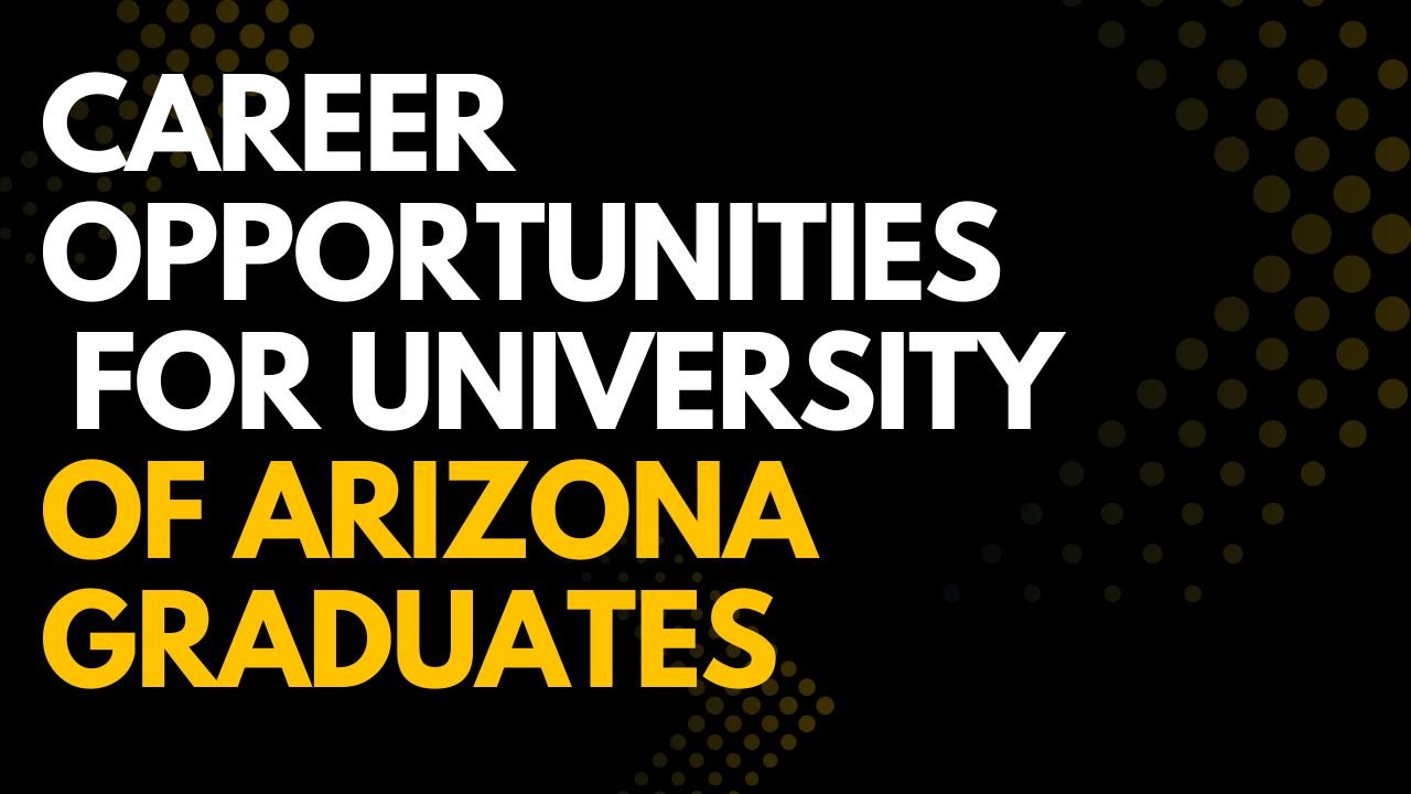Career Opportunities for University of Arizona Graduates